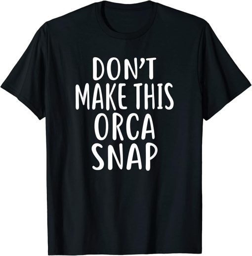 Don"t Make This ORCA Snap T-Shirt