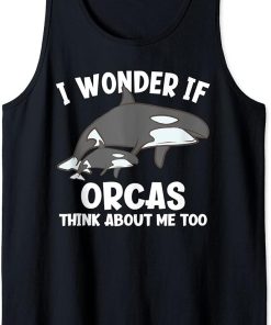 I Wonder If Orcas Think About Me Too Funny Orca Tank Top