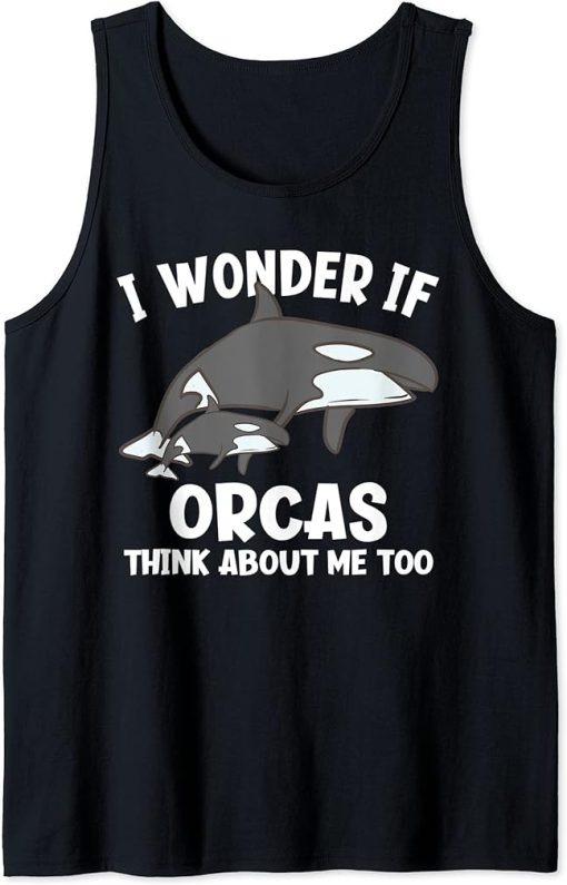 I Wonder If Orcas Think About Me Too Funny Orca Tank Top